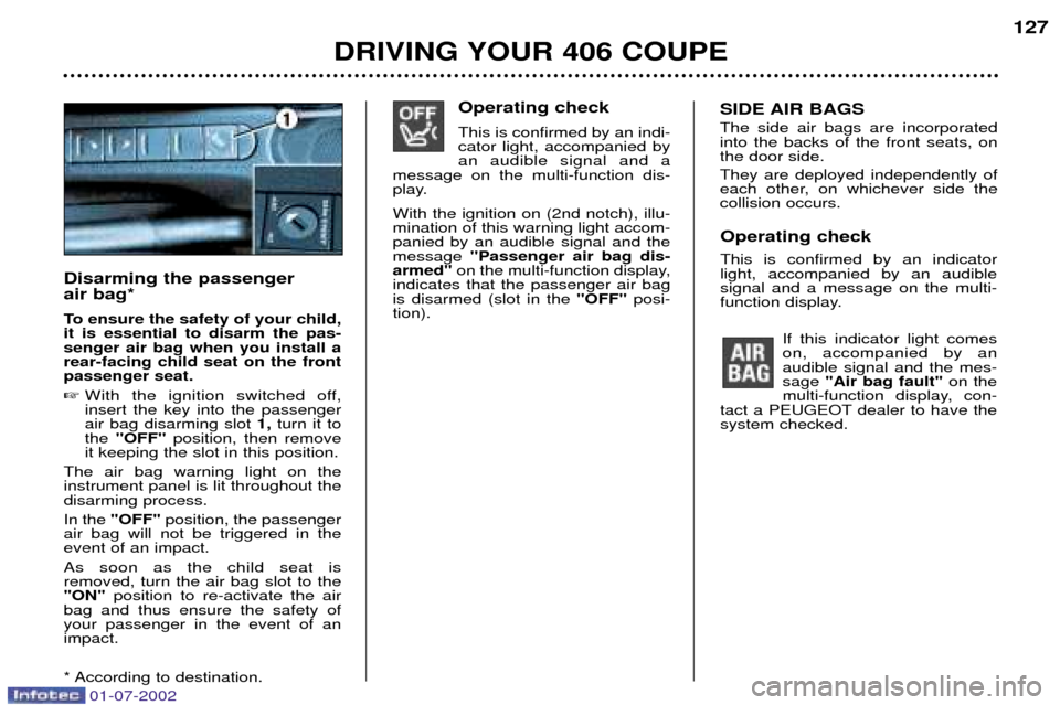 Peugeot 406 C Dag 2002 Owners Manual DRIVING YOUR 406 COUPE127
Operating check This is confirmed by an indi- cator light, accompanied byan audible signal and a
message on the multi-function dis-
play. With the ignition on (2nd notch), il Peugeot 406 C Dag 2002 Owners Manual DRIVING YOUR 406 COUPE127
Operating check This is confirmed by an indi- cator light, accompanied byan audible signal and a
message on the multi-function dis-
play. With the ignition on (2nd notch), il