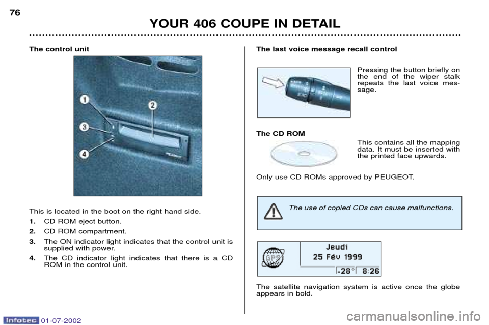 Peugeot 406 C Dag 2002  Owners Manual The control unit This is located in the boot on the right hand side.  1.CD ROM eject button.
2. CD ROM compartment.
3. The ON indicator light indicates that the control unit is 
supplied with power.
4