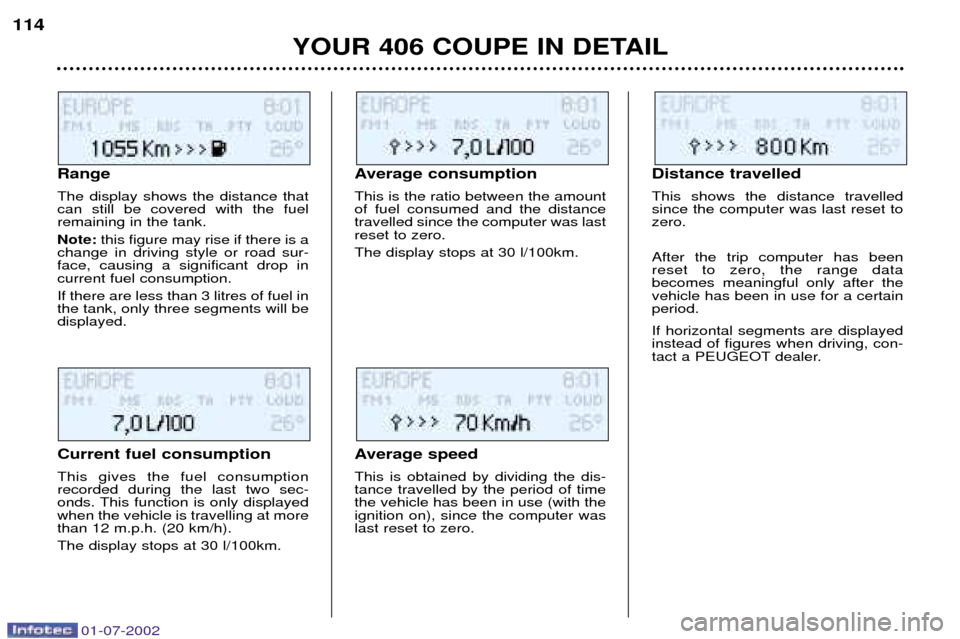 Peugeot 406 C Dag 2002 Manual Online Range The display shows the distance that can still be covered with the fuelremaining in the tank.  Note:this figure may rise if there is a
change in driving style or road sur- face, causing a signifi