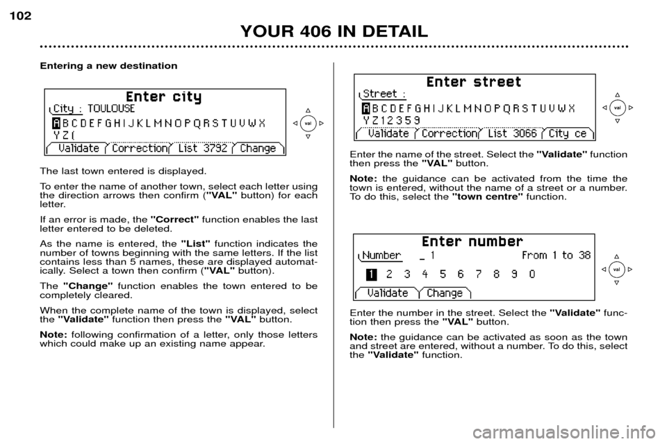 Peugeot 406 Dag 2002 Manual PDF Entering a new destination The last town entered is displayed. 
To enter the name of another town, select each letter using the direction arrows then confirm ("VAL"button) for each
letter. If an error