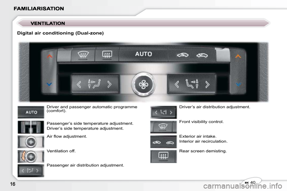 Peugeot 407 C 2010.5 User Guide � �D�r�i�v�e�r� �a�n�d� �p�a�s�s�e�n�g�e�r� �a�u�t�o�m�a�t�i�c� �p�r�o�g�r�a�m�m�e�  
�(�c�o�m�f�o�r�t�)�.� � �P�a�s�s�e�n�g�e�r�’�s� �s�i�d�e� �t�e�m�p�e�r�a�t�u�r�e� �a�d�j�u�s�t�m�e�n�t�.�  
� �D