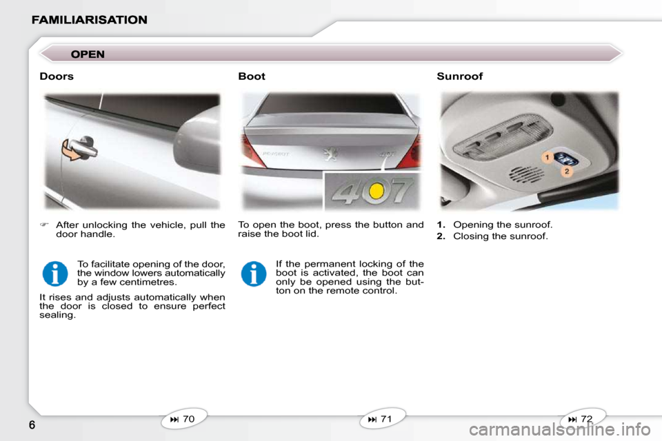 Peugeot 407 C 2010.5  Owners Manual    
�   71   
  Boot   Sunroof 
   
�   72   
   
1. � �  �O�p�e�n�i�n�g� �t�h�e� �s�u�n�r�o�o�f�.� 
  
2. � �  �C�l�o�s�i�n�g� �t�h�e� �s�u�n�r�o�o�f�.� � 
  Doors 
� �T�o� �f�a�c�i�l�i�t�a�t�e