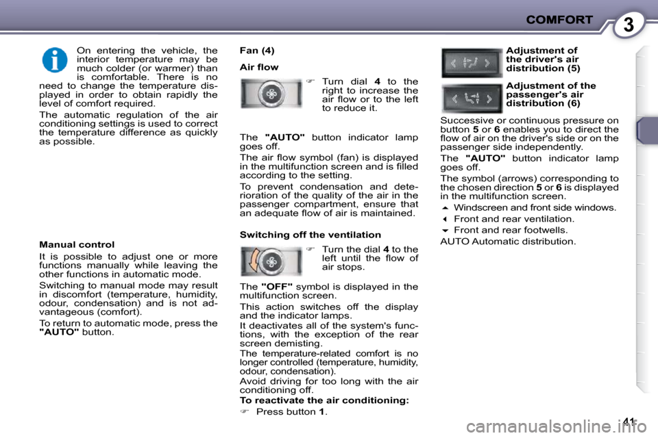 Peugeot 407 C 2010.5 Service Manual 3
  Fan (4)  
� �A�i�r� �ﬂ� �o�w�    
� � �  �T�u�r�n�  �d�i�a�l�  �  4� �  �t�o�  �t�h�e� 
�r�i�g�h�t�  �t�o�  �i�n�c�r�e�a�s�e�  �t�h�e�  
�a�i�r�  �ﬂ� �o�w�  �o�r�  �t�o�  �t�h�e�  �l�e�f�t�