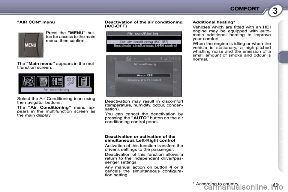 Peugeot 407 C 2010.5  Owners Manual 3
�4�3
  Deactivation of the air conditioning  
(A/C-OFF)  
  Deactivation or activation of the  
simultaneous Left-Right control  
� �A�c�t�i�v�a�t�i�o�n� �o�f� �t�h�i�s� �f�u�n�c�t�i�o�n� �t�r�a�n�s