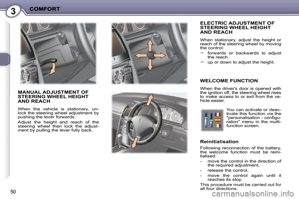 Peugeot 407 C 2010.5 Service Manual 3
50
 ELECTRIC ADJUSTMENT OF STEERING WHEEL HEIGHT AND REACH 
� �W�h�e�n�  �s�t�a�t�i�o�n�a�r�y�,�  �a�d�j�u�s�t�  �t�h�e�  �h�e�i�g�h�t�  �o�r�  
�r�e�a�c�h� �o�f� �t�h�e� �s�t�e�e�r�i�n�g� �w�h�e�e�