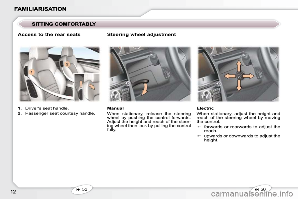 Peugeot 407 C 2010.5  Owners Manual    
� � � �5�3� � �    Manual 
� �W�h�e�n�  �s�t�a�t�i�o�n�a�r�y�,�  �r�e�l�e�a�s�e�  �t�h�e�  �s�t�e�e�r�i�n�g�  
�w�h�e�e�l�  �b�y�  �p�u�s�h�i�n�g�  �t�h�e�  �c�o�n�t�r�o�l�  �f�o�r�w�a�r�d�s�.�