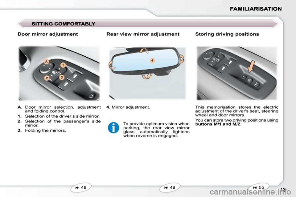 Peugeot 407 C 2010.5  Owners Manual   
4. � � �M�i�r�r�o�r� �a�d�j�u�s�t�m�e�n�t�.� 
  
A. � � � �D�o�o�r�  �m�i�r�r�o�r�  �s�e�l�e�c�t�i�o�n�,�  �a�d�j�u�s�t�m�e�n�t� 
�a�n�d� �f�o�l�d�i�n�g� �c�o�n�t�r�o�l�.� 
  
1.    �S�e�l�e�c�t�i�