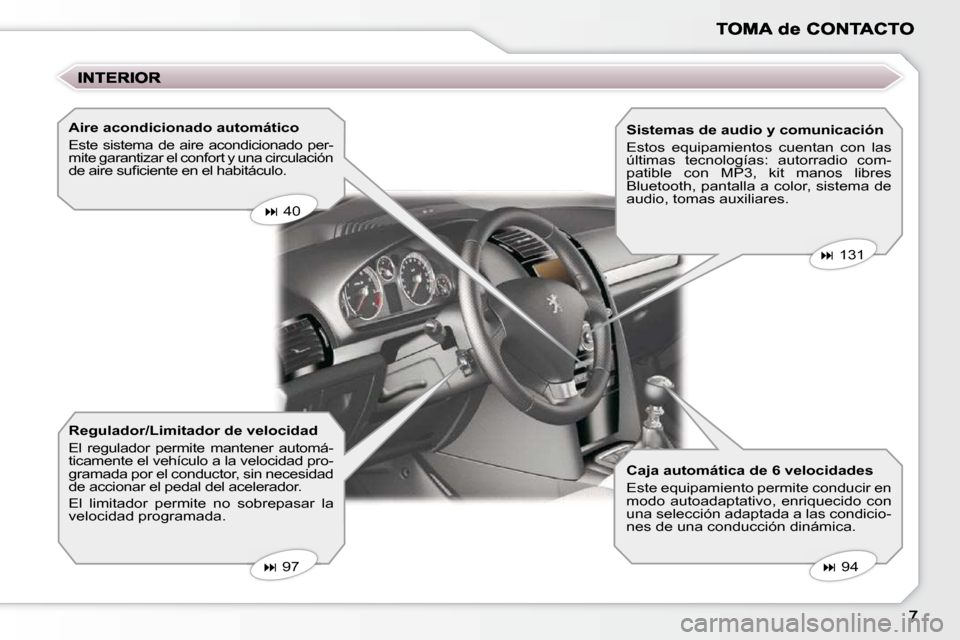 Peugeot 407 C 2010.5  Manual del propietario (in Spanish) � � �A�i�r�e� �a�c�o�n�d�i�c�i�o�n�a�d�o� �a�u�t�o�m�á�t�i�c�o�  
 Este  sistema  de  aire  acondicionado  per- 
mite garantizar el confort y una circulación 
�d�e� �a�i�r�e� �s�u�ﬁ� �c�i�e�n�t�e�