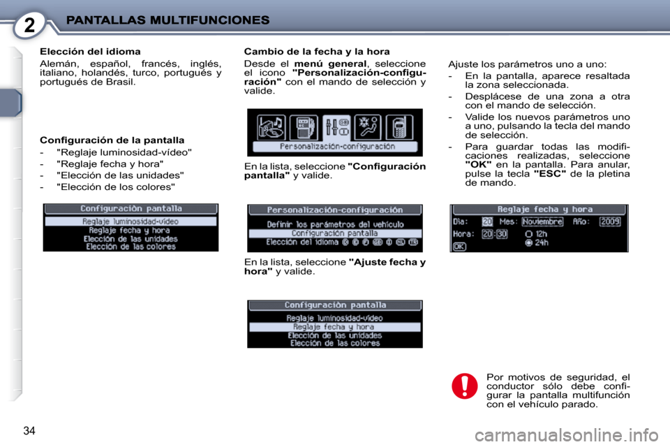 Peugeot 407 C 2010.5  Manual del propietario (in Spanish) 2
34
  Elección del idioma  
 Alemán,  español,  francés,  inglés, 
italiano,  holandés,  turco,  portugués  y 
portugués de Brasil.   
� � �C�o�n�ﬁ� �g�u�r�a�c�i�ó�n� �d�e� �l�a� �p�a�n�t�