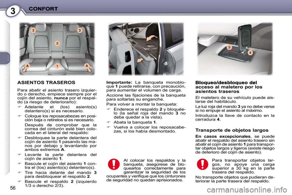 Peugeot 407 C 2010.5  Manual del propietario (in Spanish) 3
56
 ASIENTOS TRASEROS 
� �P�a�r�a�  �a�b�a�t�i�r�  �e�l�  �a�s�i�e�n�t�o�  �t�r�a�s�e�r�o�  �i�z�q�u�i�e�r�- 
do o derecho, empiece siempre por el 
cojín del asiento,  nunca  por el respal-
�d�o� �