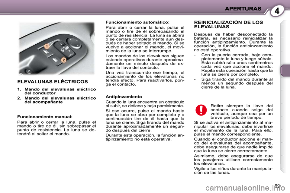 Peugeot 407 C 2010.5  Manual del propietario (in Spanish) 4
69
 ELEVALUNAS ELÉCTRICOS 
   
1.     Mando    
del   
  elevalunas  eléctrico 
del conductor   
  
2.     Mando    
del   
  elevalunas  eléctrico 
del acompañante        Funcionamiento automá