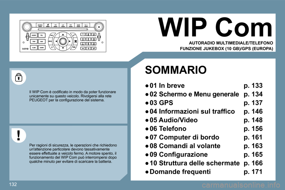 Peugeot 407 C 2009  Manuale del proprietario (in Italian) 132
  AUTORADIO MULTIMEDIALE/TELEFONO  
� �I�l� �W�I�P� �C�o�m� �è� �c�o�d�i�ﬁ� �c�a�t�o� �i�n� �m�o�d�o� �d�a� �p�o�t�e�r� �f�u�n�z�i�o�n�a�r�e� �u�n�i�c�a�m�e�n�t�e� �s�u� �q�u�e�s�t�o� �v�e�i�c�