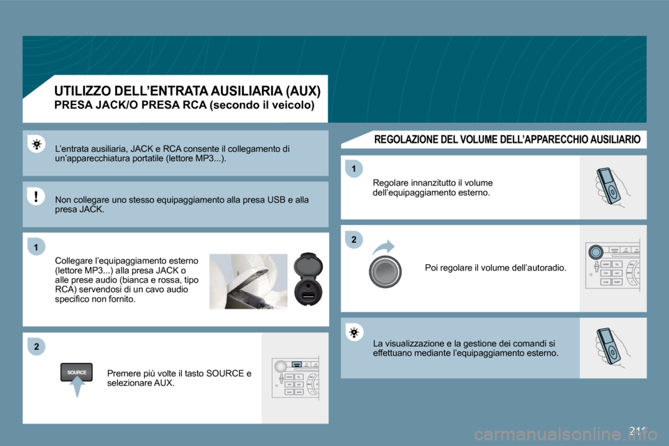 Peugeot 407 C 2009  Manuale del proprietario (in Italian) �2�1�1
�1�1
�2�2
�2�2
�1�1
� �L�a� �v�i�s�u�a�l�i�z�z�a�z�i�o�n�e� �e� �l�a� �g�e�s�t�i�o�n�e� �d�e�i� �c�o�m�a�n�d�i� �s�i� �e�f�f�e�t�t�u�a�n�o� �m�e�d�i�a�n�t�e� �l�’�e�q�u�i�p�a�g�g�i�a�m�e�n�t�