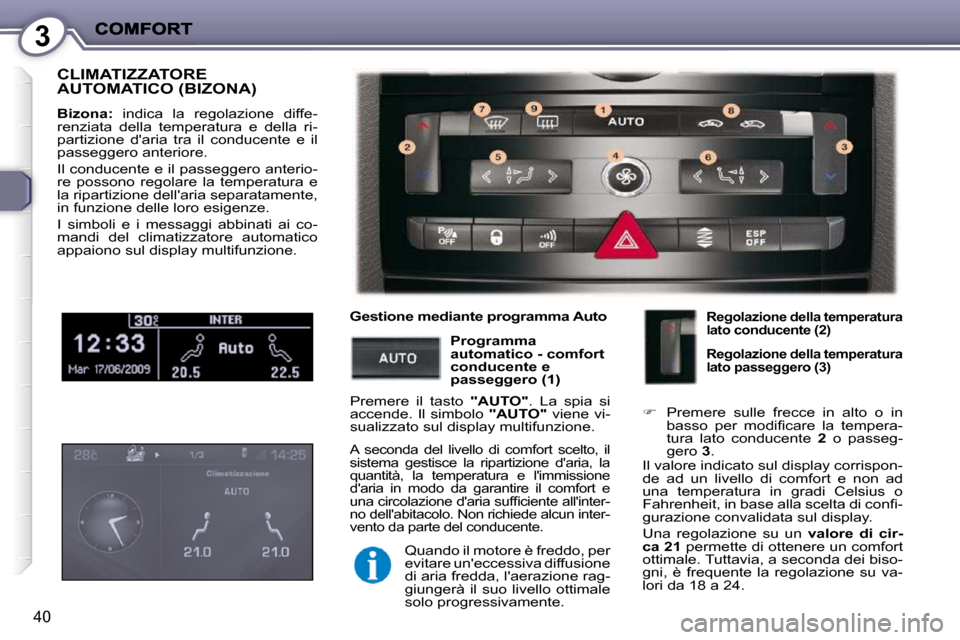 Peugeot 407 C 2009 Manuale del proprietario (in Italian) 3
40
CLIMATIZZATORE AUTOMATICO (BIZONA)
Bizona: indica la regolazione diffe-
renziata della temperatura e della ri-
partizione daria tra il conducente e il
passeggero anterior Peugeot 407 C 2009 Manuale del proprietario (in Italian) 3
40
CLIMATIZZATORE AUTOMATICO (BIZONA)
Bizona: indica la regolazione diffe-
renziata della temperatura e della ri-
partizione daria tra il conducente e il
passeggero anterior