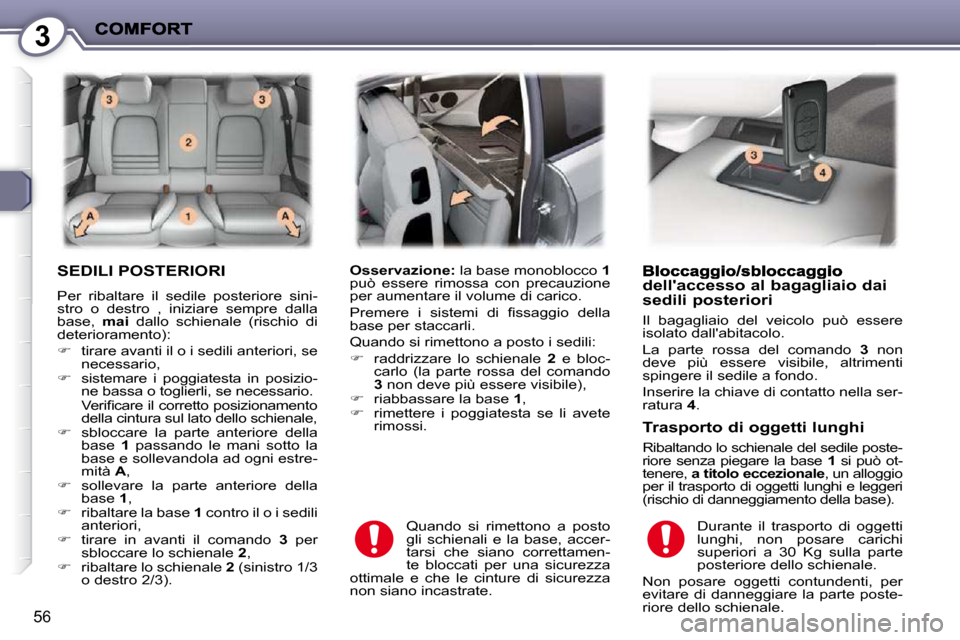 Peugeot 407 C 2009  Manuale del proprietario (in Italian) 3
56
 SEDILI POSTERIORI 
� �P�e�r�  �r�i�b�a�l�t�a�r�e�  �i�l�  �s�e�d�i�l�e�  �p�o�s�t�e�r�i�o�r�e�  �s�i�n�i�- 
stro  o  destro  ,  iniziare  sempre  dalla 
�b�a�s�e�,�  � mai� �  �d�a�l�l�o�  �s�c�