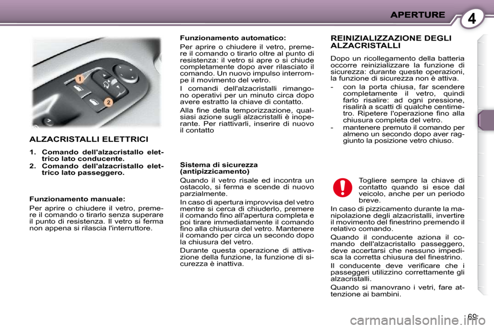 Peugeot 407 C 2009  Manuale del proprietario (in Italian) 4
69
 ALZACRISTALLI ELETTRICI 
   
1.     �C�o�m�a�n�d�o�  �d�e�l�l��a�l�z�a�c�r�i�s�t�a�l�l�o�  �e�l�e�t�- 
trico lato conducente.   
  
2.     �C�o�m�a�n�d�o�  �d�e�l�l��a�l�z�a�c�r�i�s�t�a�l�l�o�