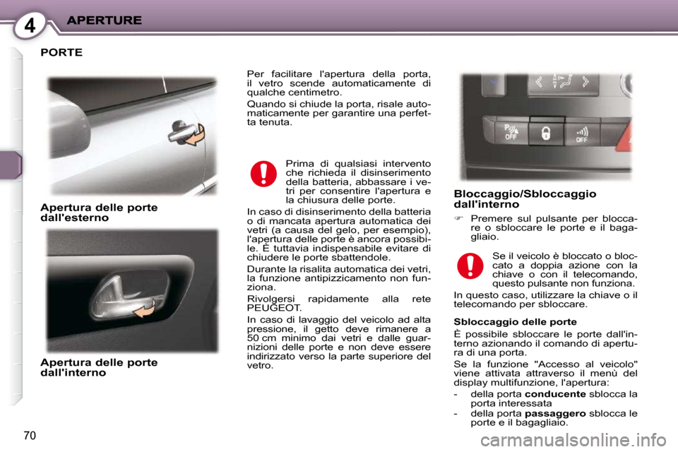 Peugeot 407 C 2009  Manuale del proprietario (in Italian) 4
70
 PORTE 
  Apertura delle porte �d�a�l�l��e�s�t�e�r�n�o� � 
  Apertura delle porte �d�a�l�l��i�n�t�e�r�n�o� 
  Bloccaggio/Sbloccaggio �d�a�l�l��i�n�t�e�r�n�o� 
   
�    Premere  sul  pulsant