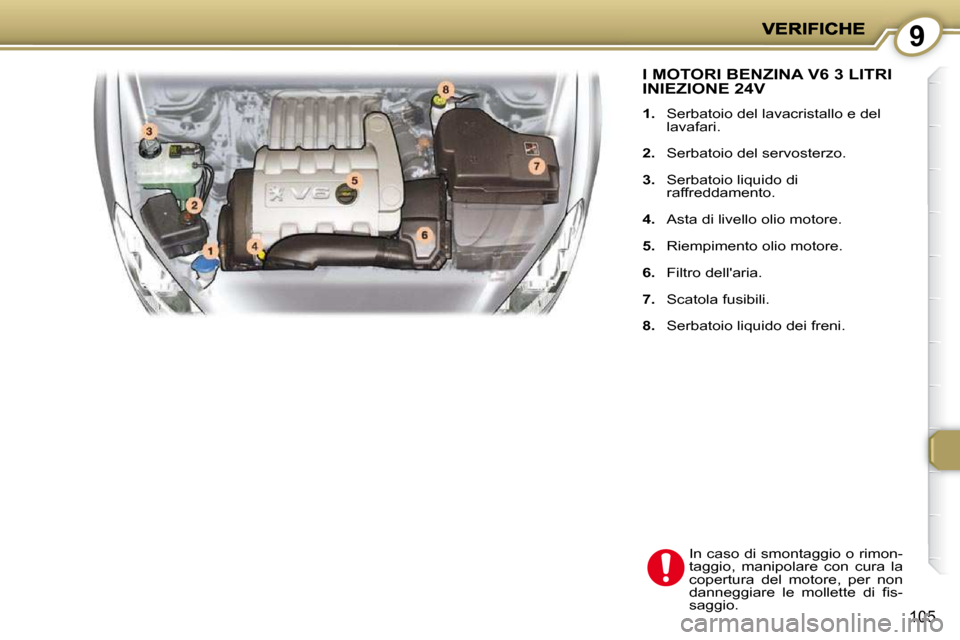 Peugeot 407 C 2009  Manuale del proprietario (in Italian) 9
105
 I MOTORI BENZINA V6 3 LITRI INIEZIONE 24V 
   
1. � �  �S�e�r�b�a�t�o�i�o� �d�e�l� �l�a�v�a�c�r�i�s�t�a�l�l�o� �e� �d�e�l� 
�l�a�v�a�f�a�r�i�.� 
  
2. � �  �S�e�r�b�a�t�o�i�o� �d�e�l� �s�e�r�v�