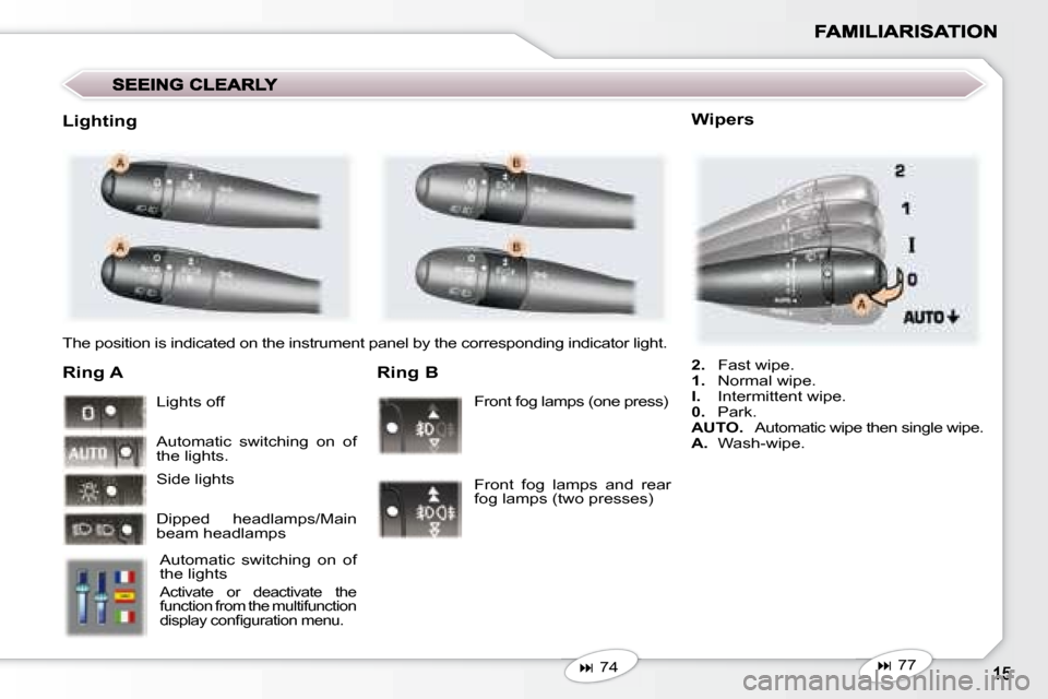 Peugeot 407 C 2008  Owners Manual  The position is indicated on the instrument panel by the corresponding indicator light.  
  Ring A 
 Automatic  switching  on  of  
the lights 
 Activate  or  deactivate  the 
function from the multi