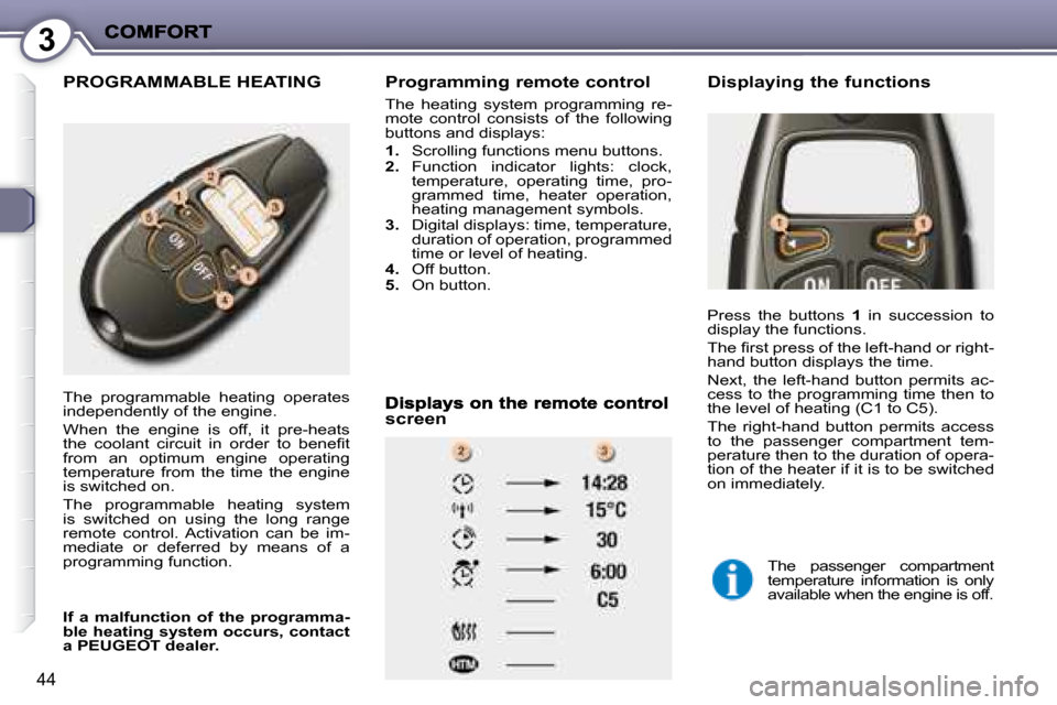 Peugeot 407 C 2008  Owners Manual 3
44
 PROGRAMMABLE HEATING   Programming remote control 
� �T�h�e�  �h�e�a�t�i�n�g�  �s�y�s�t�e�m�  �p�r�o�g�r�a�m�m�i�n�g�  �r�e�- 
mote  control  consists  of  the  following 
�b�u�t�t�o�n�s� �a�n�d