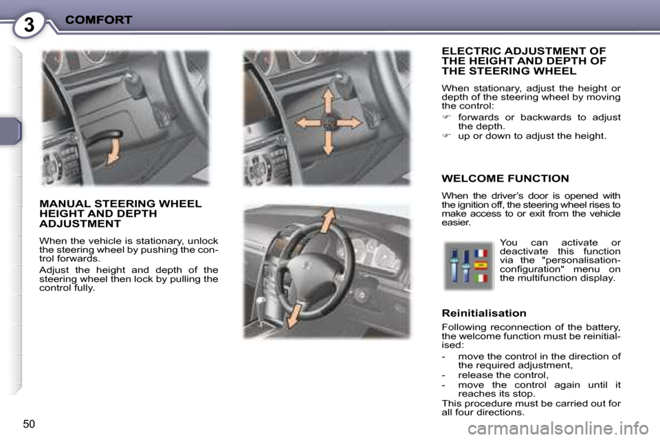 Peugeot 407 C 2008  Owners Manual 3
50
 ELECTRIC ADJUSTMENT OF THE HEIGHT AND DEPTH OF THE STEERING WHEEL 
� �W�h�e�n�  �s�t�a�t�i�o�n�a�r�y�,�  �a�d�j�u�s�t�  �t�h�e�  �h�e�i�g�h�t�  �o�r�  
�d�e�p�t�h� �o�f� �t�h�e� �s�t�e�e�r�i�n�g
