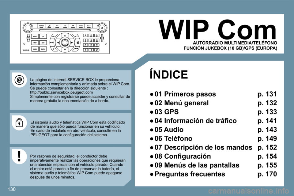 Peugeot 407 C 2008  Manual del propietario (in Spanish) 130
  FUNCIÓN JUKEBOX (10 GB)/GPS (EUROPA) 
 La página de internet SERVICE BOX le proporciona información complementaria y animada sobre el WIP Com. Se puede consultar en la dirección siguiente : 