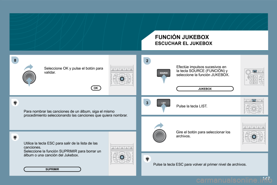 Peugeot 407 C 2008  Manual del propietario (in Spanish) �8�8�2�2
�3�3
147
�S�U�P�R�I�M�I�R
OK
� � �E�S�C�U�C�H�A�R� �E�L� �J�U�K�E�B�O�X� 
 Efectúe impulsos sucesivos en �l�a� �t�e�c�l�a� �S�O�U�R�C�E� �(�F�U�N�C�I�Ó�N�)� �y�  Efectúe impulsos sucesivos