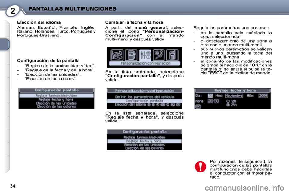 Peugeot 407 C 2008  Manual del propietario (in Spanish) 2
34
  Elección del idioma 
 Alemán,  Español,  Francés,  Inglés, Italiano, Holandés, Turco, Portugués y  
Portugués-Brasileño.   
� � �C�o�n�ﬁ� �g�u�r�a�c�i�ó�n� �d�e� �l�a� �p�a�n�t�a�l�