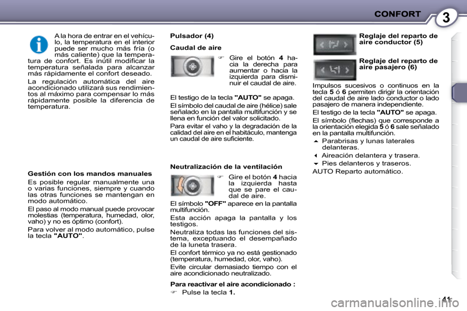 Peugeot 407 C 2008  Manual del propietario (in Spanish) 3
  Pulsador (4)  
 Caudal de aire    
� � �  �G�i�r�e�  �e�l�  �b�o�t�ó�n�  �  4� �  �h�a�-
�c�i�a�  �l�a�  �d�e�r�e�c�h�a�  �p�a�r�a�  
�a�u�m�e�n�t�a�r�  �o�  �h�a�c�i�a�  �l�a� 
izquierda  par