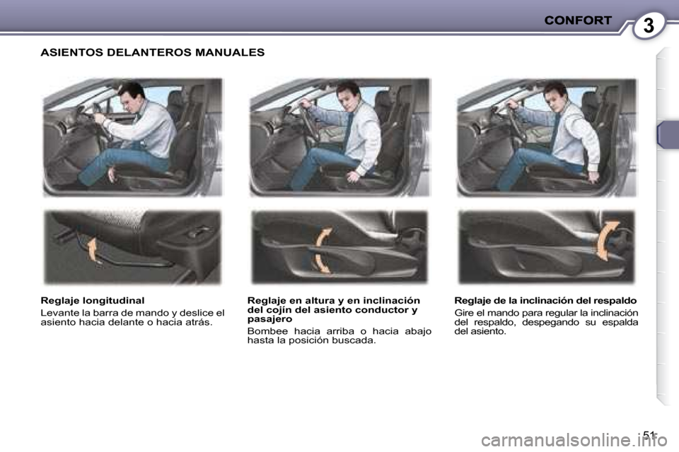 Peugeot 407 C 2008  Manual del propietario (in Spanish) 3
51
 ASIENTOS DELANTEROS MANUALES  
  Reglaje longitudinal  
 Levante la barra de mando y deslice el  
�a�s�i�e�n�t�o� �h�a�c�i�a� �d�e�l�a�n�t�e� �o� �h�a�c�i�a� �a�t�r�á�s�.� �   Reglaje en altura