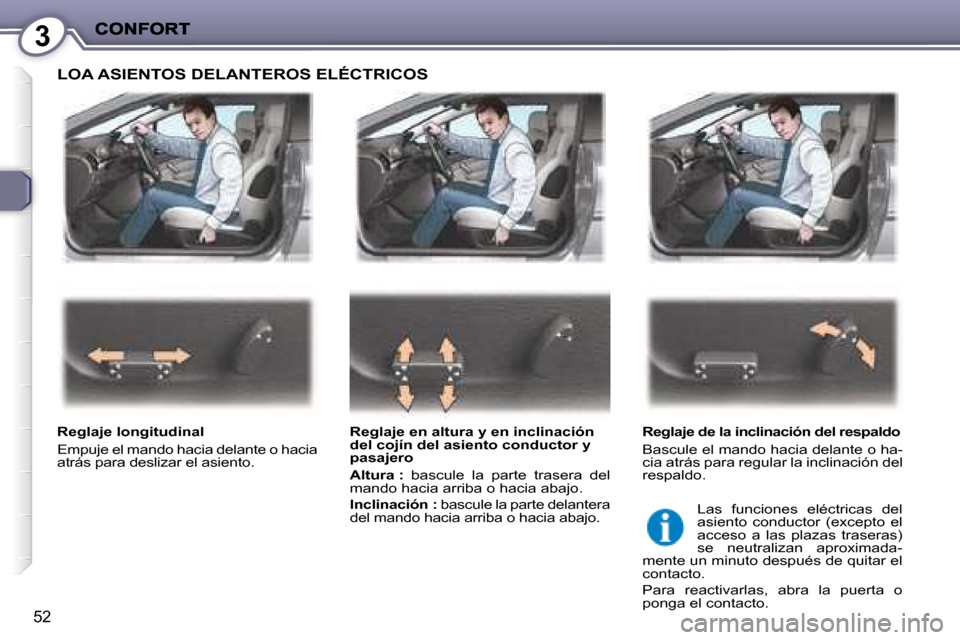 Peugeot 407 C 2008  Manual del propietario (in Spanish) 3
52
 LOA ASIENTOS DELANTEROS ELÉCTRICOS  
  Reglaje longitudinal  
� �E�m�p�u�j�e� �e�l� �m�a�n�d�o� �h�a�c�i�a� �d�e�l�a�n�t�e� �o� �h�a�c�i�a�  
atrás para deslizar el asiento.    Reglaje en altu