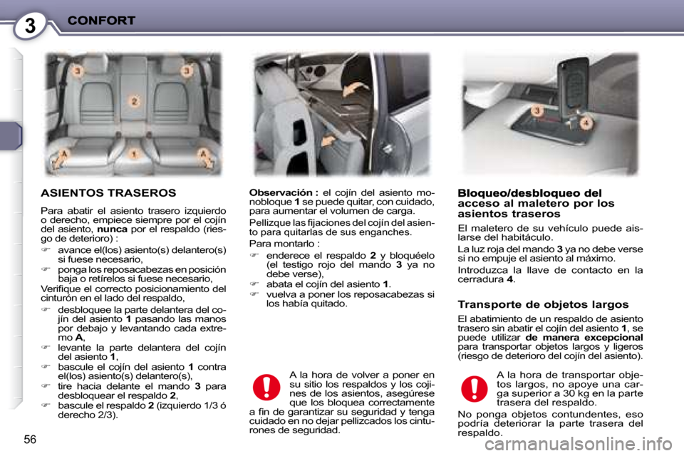 Peugeot 407 C 2008  Manual del propietario (in Spanish) 3
56
 ASIENTOS TRASEROS 
 �P�a�r�a�  �a�b�a�t�i�r�  �e�l�  �a�s�i�e�n�t�o�  �t�r�a�s�e�r�o�  �i�z�q�u�i�e�r�d�o�  
�o� �d�e�r�e�c�h�o�,� �e�m�p�i�e�c�e� �s�i�e�m�p�r�e� �p�o�r� �e�l� �c�o�j�í�n� 
del