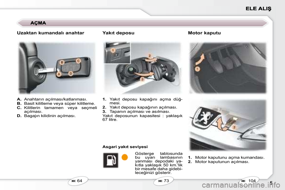 Peugeot 407 C 2008  Kullanım Kılavuzu (in Turkish)    
A. � �  �A�n�a�h�t�a�r�ı�n� �a�ç�ı�l�m�a�s�ı�/�k�a�t�l�a�n�m�a�s�ı�.� 
  
B. � �  �B�a�s�i�t� �k�i�l�i�t�l�e�m�e� �v�e�y�a� �s�ü�p�e�r� �k�i�l�i�t�l�e�m�e�.� 
  
C. � �  �K�i�l�i�t�l�e�r�i�n