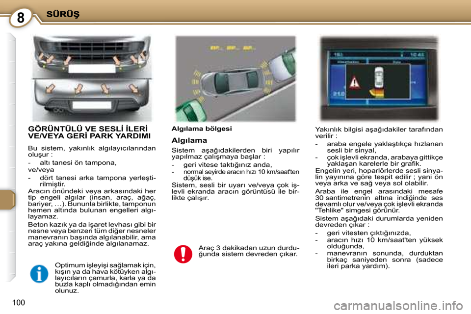 Peugeot 407 C 2008  Kullanım Kılavuzu (in Turkish) 8
�1�0�0
� �G�Ö�R�Ü�N�T�Ü�L�Ü� �V�E� �S�E�S�L�İ� �İ�L�E�R�İ� �V�E�/�V�E�Y�A� �G�E�R�İ� �P�A�R�K� �Y�A�R�D�I�M�I� 
� �B�u�  �s�i�s�t�e�m�,�  �y�a�k�ı�n�l�ı�k�  �a�l�g�ı�l�a�y�ı�c�ı�l�a�r�