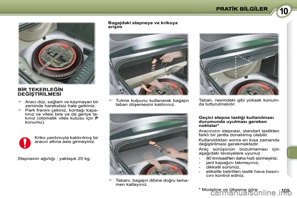 Peugeot 407 C 2008  Kullanım Kılavuzu (in Turkish) 1010
� �B�İ�R� �T�E�K�E�R�L�E�Ğ�İ�N� �D�E�Ğ�İ�Ş�T�İ�R�İ�L�M�E�S�İ� 
   
� � �  �A�r�a�c�ı� �d�ü�z�,� �s�a�ğ�l�a�m� �v�e� �k�a�y�m�a�y�a�n� �b�i�r� 
�z�e�m�i�n�d�e� �h�a�r�e�k�e�t�s�i�z�