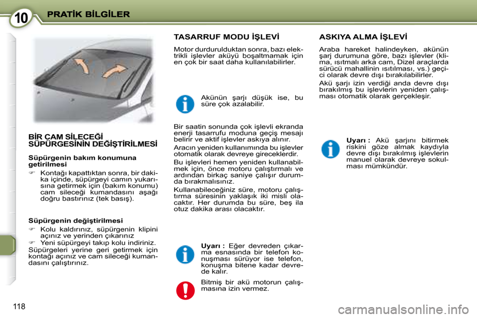 Peugeot 407 C 2008  Kullanım Kılavuzu (in Turkish) 1010
�1�1�8
� �B�İ�R� �C�A�M� �S�İ�L�E�C�E�Ğ�İ� �S�Ü�P�Ü�R�G�E�S�İ�N�İ�N� �D�E�Ğ�İ�Ş�T�İ�R�İ�L�M�E�S�İ� � 
� �T�A�S�A�R�R�U�F� �M�O�D�U� �İ�Ş�L�E�V�İ� 
� �M�o�t�o�r� �d�u�r�d�u�r�u�l�