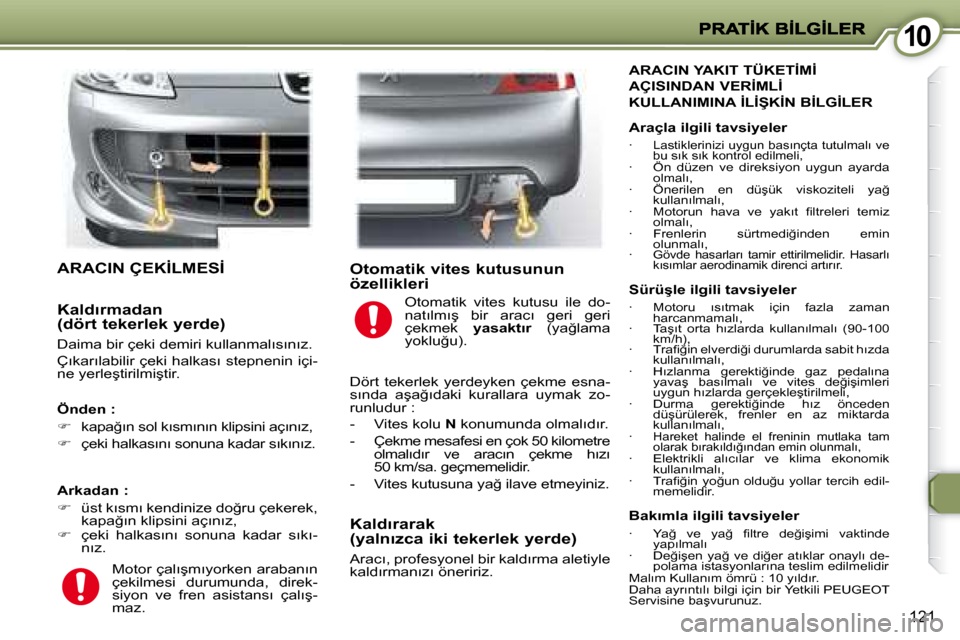 Peugeot 407 C 2008  Kullanım Kılavuzu (in Turkish) 1010
�1�2�1
� �A�R�A�C�I�N� �Ç�E�K�İ�L�M�E�S�İ� 
� � �A�r�k�a�d�a�n� �:�  
   
� � �  �ü�s�t� �k�ı�s�m�ı� �k�e�n�d�i�n�i�z�e� �d�o�ğ�r�u� �ç�e�k�e�r�e�k�,� 
�k�a�p�a�ğ�ı�n� �k�l�i�p�s�i�n