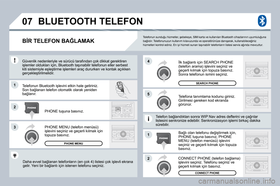 Peugeot 407 C 2008  Kullanım Kılavuzu (in Turkish) 17
�0�7
�1
�3
�5
�4
�2
�1
�2
� �T�e�l�e�f�o�n�u�n� �s�u�n�d�u�ğ�u� �h�i�z�m�e�t�l�e�r�,� �ş�e�b�e�k�e�y�e�,� �S�I�M� �k�a�r�t�a� �v�e� �k�u�l�l�a�n�ı�l�a�n� �B�l�u�e�t�o�o�t�h� �c�i�h�a�z�l�a�r�ı�