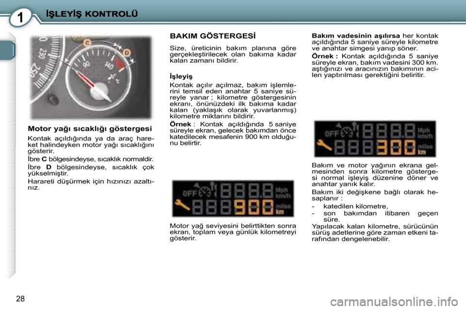 Peugeot 407 C 2008  Kullanım Kılavuzu (in Turkish) 1
28
� �B�A�K�I�M� �G�Ö�S�T�E�R�G�E�S�İ� 
� �S�i�z�e�,�  �ü�r�e�t�i�c�i�n�i�n�  �b�a�k�ı�m�  �p�l�a�n�ı�n�a�  �g�ö�r�e�  
�g�e�r�ç�e�k�l�e�ş�t�i�r�i�l�e�c�e�k�  �o�l�a�n�  �b�a�k�ı�m�a�  �k�a