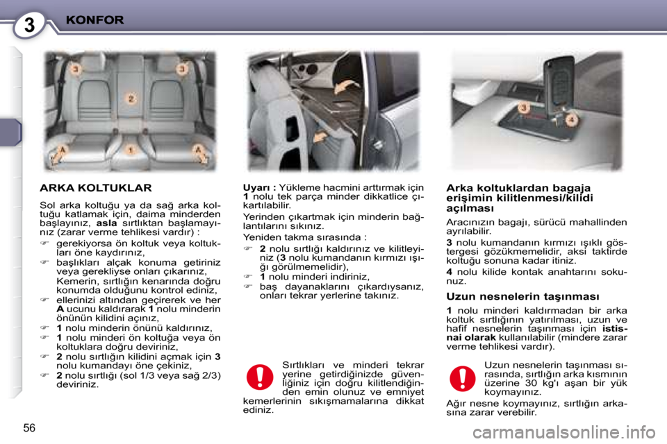 Peugeot 407 C 2008  Kullanım Kılavuzu (in Turkish) 3
�5�6
� �A�R�K�A� �K�O�L�T�U�K�L�A�R� 
� �S�o�l�  �a�r�k�a�  �k�o�l�t�u�ğ�u�  �y�a�  �d�a�  �s�a�ğ�  �a�r�k�a�  �k�o�l�- 
�t�u�ğ�u�  �k�a�t�l�a�m�a�k�  �i�ç�i�n�,�  �d�a�i�m�a�  �m�i�n�d�e�r�d�e�