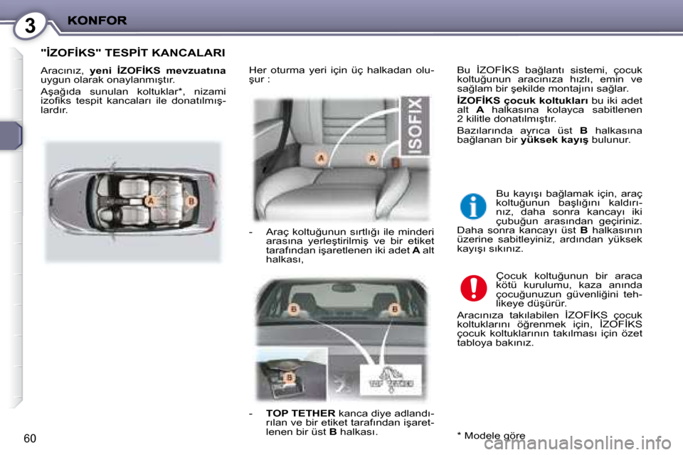 Peugeot 407 C 2008  Kullanım Kılavuzu (in Turkish) 3
60
� �"�İ�Z�O�F�İ�K�S�"� �T�E�S�P�İ�T� �K�A�N�C�A�L�A�R�I� 
� �A�r�a�c�ı�n�ı�z�,� �  �y�e�n�i�  �İ�Z�O�F�İ�K�S�  �m�e�v�z�u�a�t�ı�n�a� 
� �u�y�g�u�n� �o�l�a�r�a�k� �o�n�a�y�l�a�n�m�ı�ş�t�