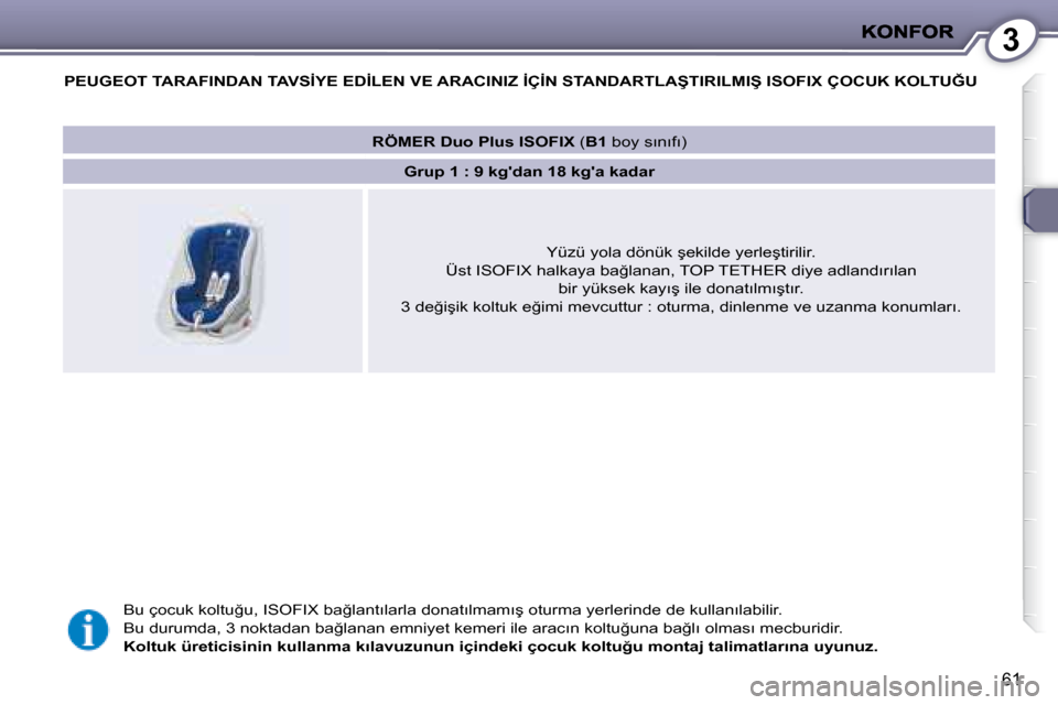 Peugeot 407 C 2008  Kullanım Kılavuzu (in Turkish) 3
61
� � � � �P�E�U�G�E�O�T� � �T�A�R�A�F�I�N�D�A�N� �T�A�V�S�İ�Y�E� �E�D�İ�L�E�N� �V�E� �A�R�A�C�I�N�I�Z� �İ�Ç�İ�N� �S�T�A�N�D�A�R�T�L�A�Ş�T�I�R�I�L�M�I�Ş� �I�S�O�F�I�X� �Ç�O�C�U�K� �K�O�L�T�