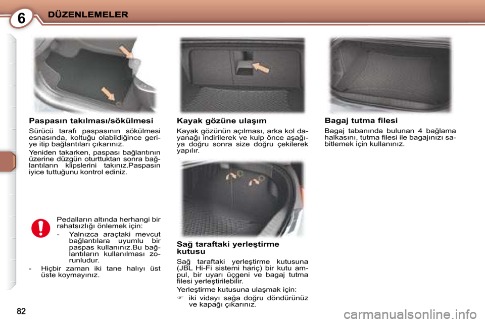 Peugeot 407 C 2008  Kullanım Kılavuzu (in Turkish) 6
� � �P�a�s�p�a�s�ı�n� �t�a�k�ı�l�m�a�s�ı�/�s�ö�k�ü�l�m�e�s�i� 
� �S�ü�r�ü�c�ü�  �t�a�r�a�f�ı�  �p�a�s�p�a�s�ı�n�ı�n�  �s�ö�k�ü�l�m�e�s�i�  
�e�s�n�a�s�ı�n�d�a�,�  �k�o�l�t�u�ğ�u�  �o�