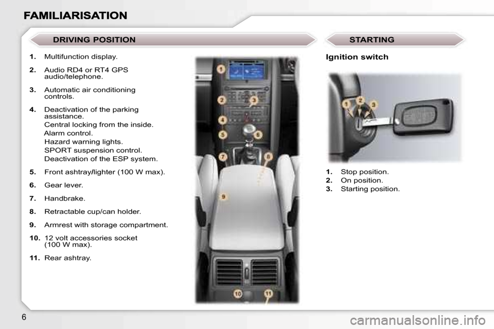 Peugeot 407 C 2007  Owners Manual �6
�1�.�  �M�u�l�t�i�f�u�n�c�t�i�o�n� �d�i�s�p�l�a�y�.
�2�.�  �A�u�d�i�o� �R�D�4� �o�r� �R�T�4� �G�P�S� �a�u�d�i�o�/�t�e�l�e�p�h�o�n�e�.
�3�.�  �A�u�t�o�m�a�t�i�c� �a�i�r� �c�o�n�d�i�t�i�o�n�i�n�g� �c