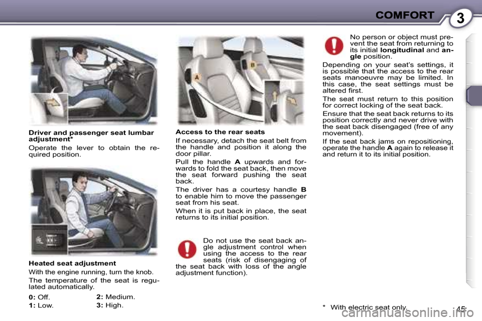 Peugeot 407 C 2007 Service Manual �3
�4�5
�H�e�a�t�e�d� �s�e�a�t� �a�d�j�u�s�t�m�e�n�t
�W�i�t�h� �t�h�e� �e�n�g�i�n�e� �r�u�n�n�i�n�g�,� �t�u�r�n� �t�h�e� �k�n�o�b�.
�T�h�e�  �t�e�m�p�e�r�a�t�u�r�e�  �o�f�  �t�h�e�  �s�e�a�t�  �i�s�  