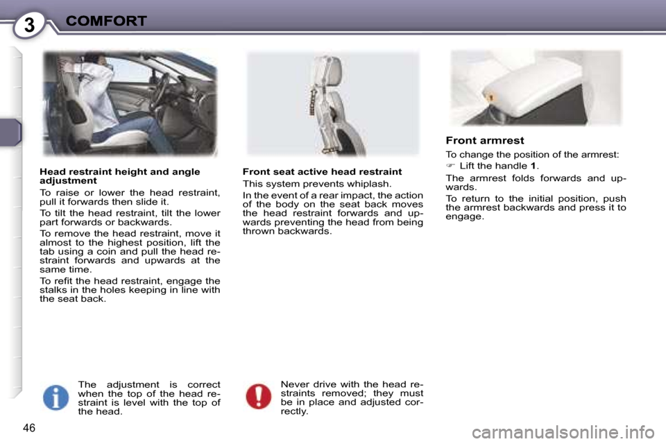 Peugeot 407 C 2007 Service Manual �3
�4�6
�H�e�a�d� �r�e�s�t�r�a�i�n�t� �h�e�i�g�h�t� �a�n�d� �a�n�g�l�e� �a�d�j�u�s�t�m�e�n�t
�T�o�  �r�a�i�s�e�  �o�r�  �l�o�w�e�r�  �t�h�e�  �h�e�a�d�  �r�e�s�t�r�a�i�n�t�,� �p�u�l�l� �i�t� �f�o�r�w�