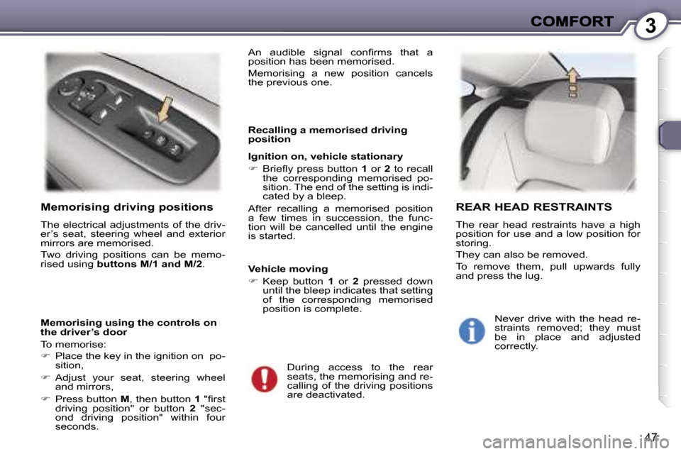 Peugeot 407 C 2007 Service Manual �3
�4�7
�M�e�m�o�r�i�s�i�n�g� �d�r�i�v�i�n�g� �p�o�s�i�t�i�o�n�s
�T�h�e� �e�l�e�c�t�r�i�c�a�l� �a�d�j�u�s�t�m�e�n�t�s� �o�f� �t�h�e� �d�r�i�v�-�e�r�’�s�  �s�e�a�t�,�  �s�t�e�e�r�i�n�g�  �w�h�e�e�l� 