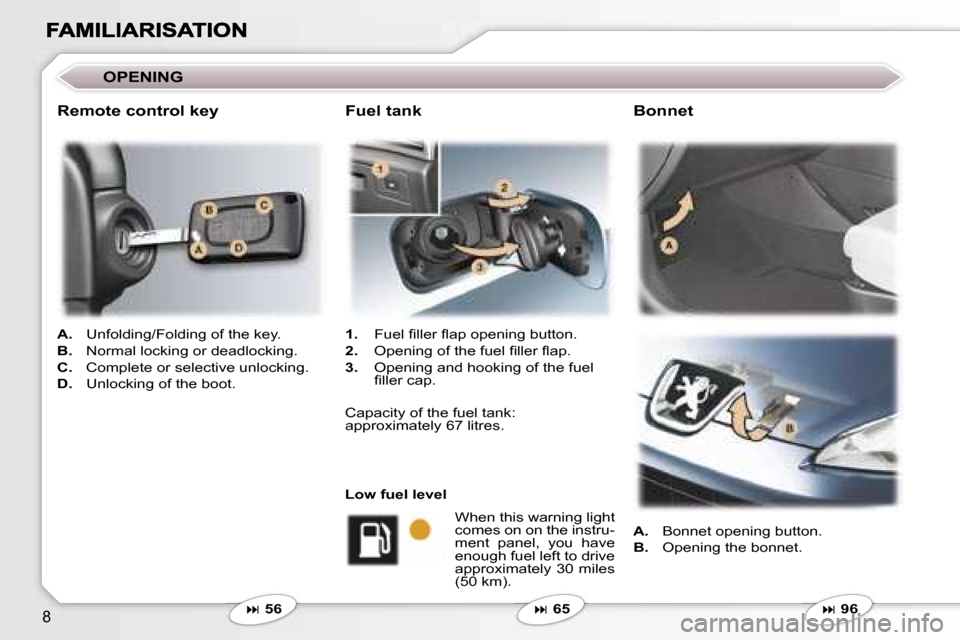 Peugeot 407 C 2007  Owners Manual �8
�O�P�E�N�I�N�G
�A�.�  �U�n�f�o�l�d�i�n�g�/�F�o�l�d�i�n�g� �o�f� �t�h�e� �k�e�y�.
�B�. �  �N�o�r�m�a�l� �l�o�c�k�i�n�g� �o�r� �d�e�a�d�l�o�c�k�i�n�g�.
�C�. �  �C�o�m�p�l�e�t�e� �o�r� �s�e�l�e�c�t�i�