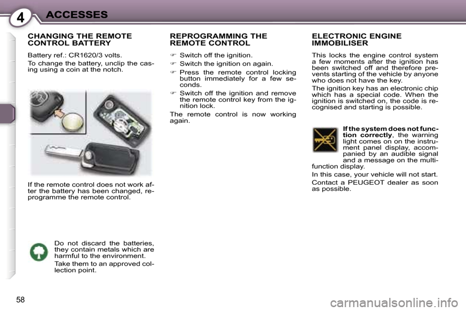 Peugeot 407 C 2007 Repair Manual �4
�5�8
�C�H�A�N�G�I�N�G� �T�H�E� �R�E�M�O�T�E�  
�C�O�N�T�R�O�L� �B�A�T�T�E�R�Y
�B�a�t�t�e�r�y� �r�e�f�.�:� �C�R�1�6�2�0�/�3� �v�o�l�t�s�.
�T�o� �c�h�a�n�g�e� �t�h�e� �b�a�t�t�e�r�y�,� �u�n�c�l�i�p� 