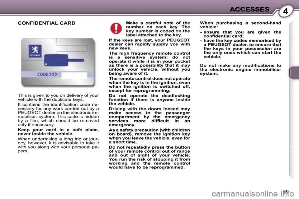 Peugeot 407 C 2007 Repair Manual �4
�5�9
�M�a�k�e�  �a�  �c�a�r�e�f�u�l�  �n�o�t�e�  �o�f�  �t�h�e� �n�u�m�b�e�r�  �o�n�  �e�a�c�h�  �k�e�y�.�  �T�h�e� �k�e�y�  �n�u�m�b�e�r�  �i�s�  �c�o�d�e�d�  �o�n�  �t�h�e� �l�a�b�e�l� �a�t�t�a�c